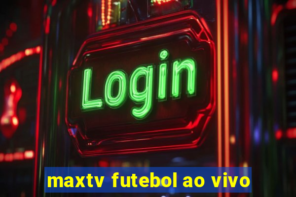 maxtv futebol ao vivo